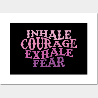 Inhale Courage, Exhale Fear Posters and Art